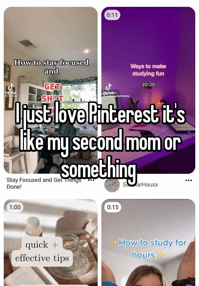 I just love Pinterest it's like my second mom or something 