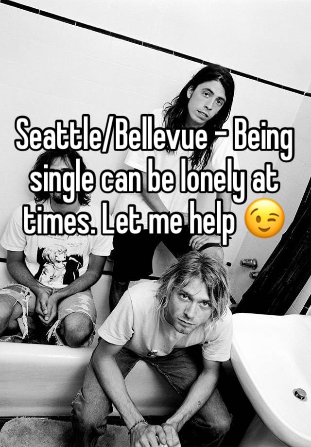 Seattle/Bellevue - Being single can be lonely at times. Let me help 😉

