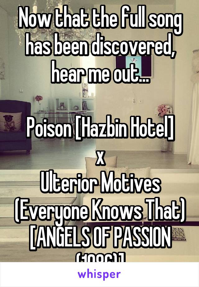 Now that the full song has been discovered, hear me out...

Poison [Hazbin Hotel]
x
Ulterior Motives (Everyone Knows That) [ANGELS OF PASSION (1986)]