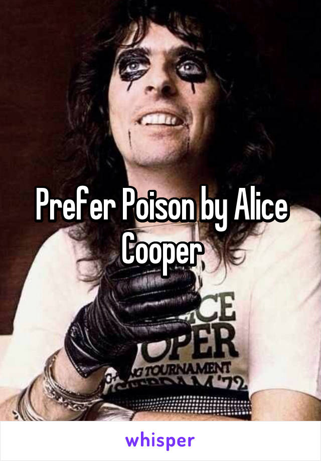 Prefer Poison by Alice Cooper