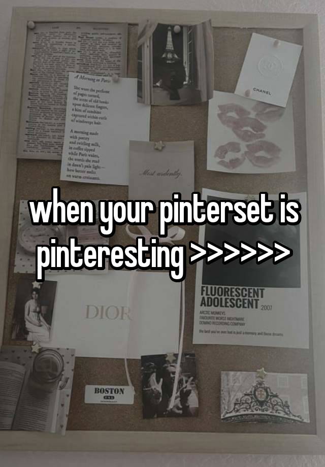 when your pinterset is pinteresting >>>>>>