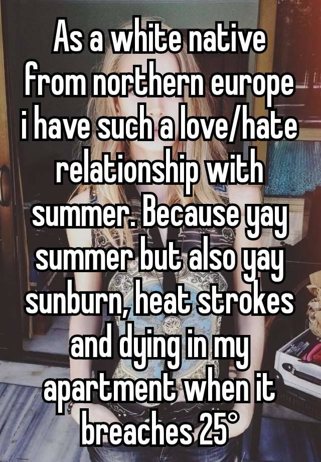 As a white native from northern europe i have such a love/hate relationship with summer. Because yay summer but also yay sunburn, heat strokes and dying in my apartment when it breaches 25°