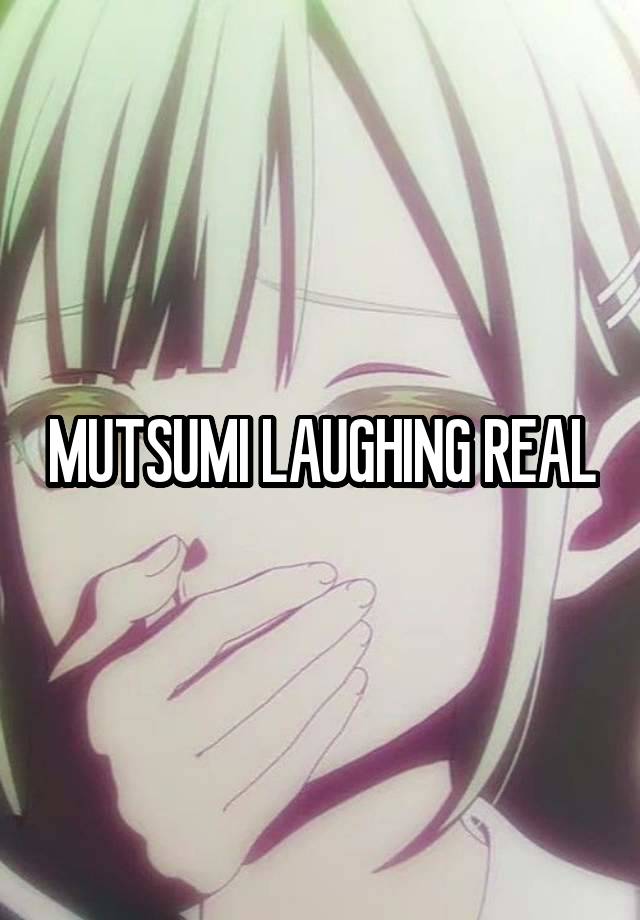 MUTSUMI LAUGHING REAL