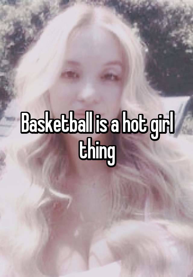 Basketball is a hot girl thing