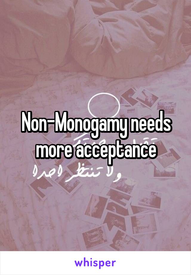 Non-Monogamy needs more acceptance