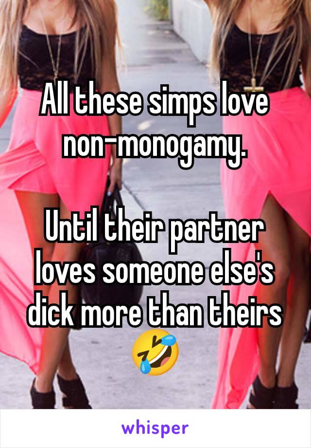 All these simps love non-monogamy.

Until their partner loves someone else's dick more than theirs 🤣