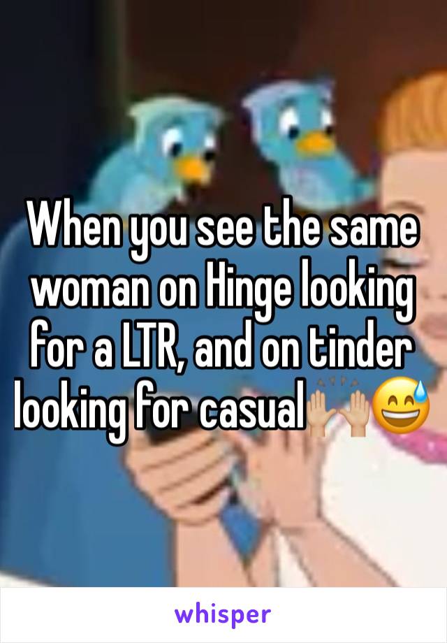 When you see the same woman on Hinge looking for a LTR, and on tinder looking for casual🙌🏼😅