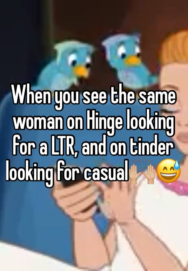 When you see the same woman on Hinge looking for a LTR, and on tinder looking for casual🙌🏼😅