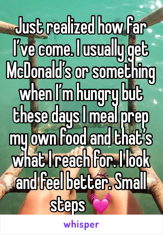 Just realized how far I’ve come. I usually get McDonald’s or something when I’m hungry but these days I meal prep my own food and that’s what I reach for. I look and feel better. Small steps 💓