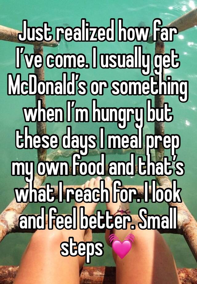 Just realized how far I’ve come. I usually get McDonald’s or something when I’m hungry but these days I meal prep my own food and that’s what I reach for. I look and feel better. Small steps 💓