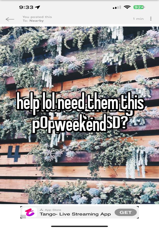 help lol need them this weekend