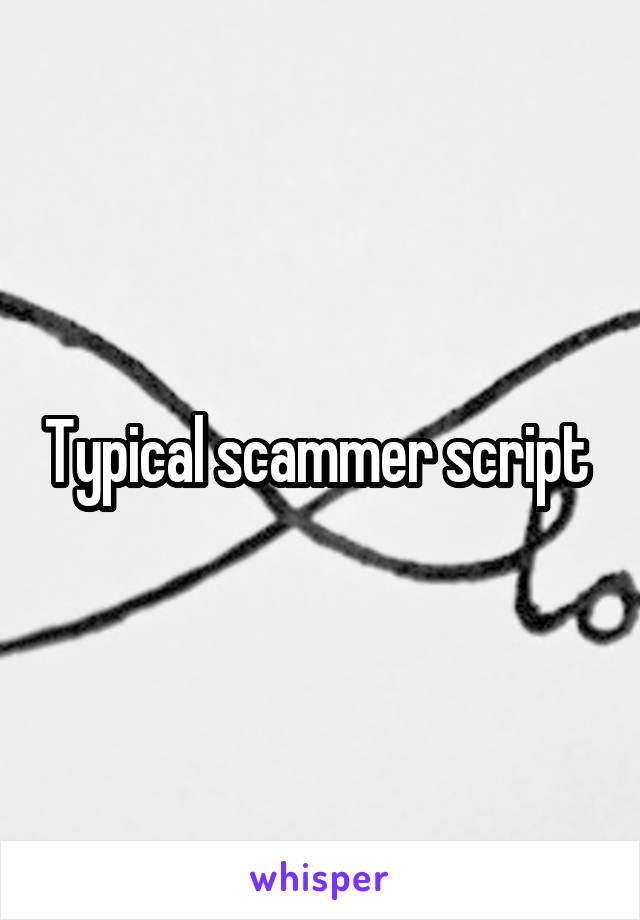 Typical scammer script 