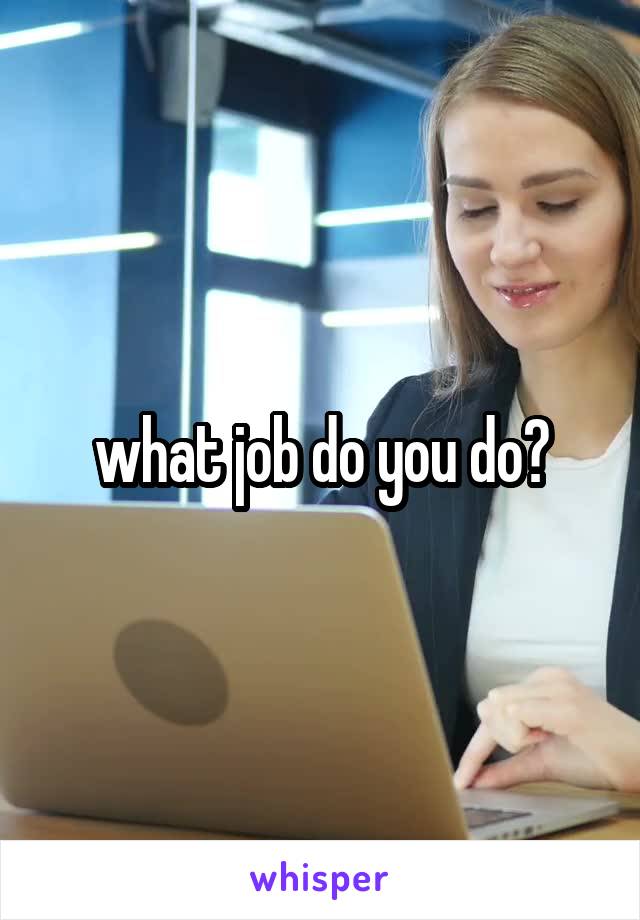 what job do you do?