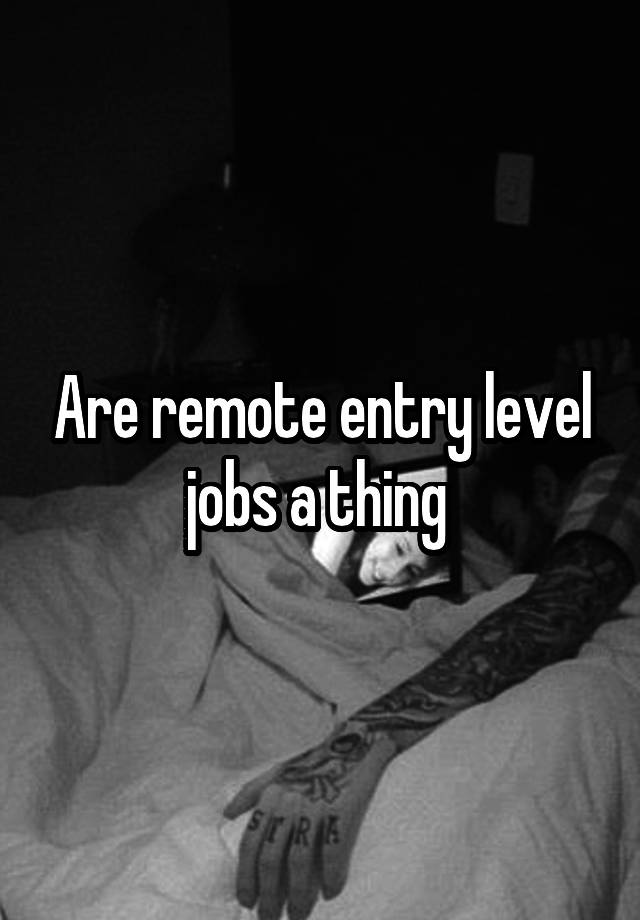 Are remote entry level jobs a thing 