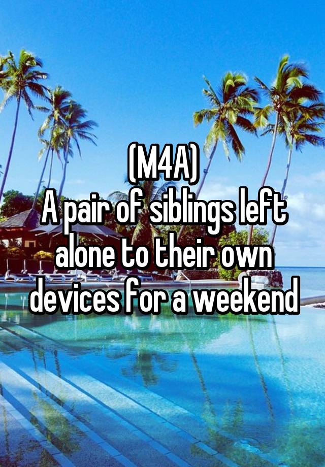 (M4A)
A pair of siblings left alone to their own devices for a weekend