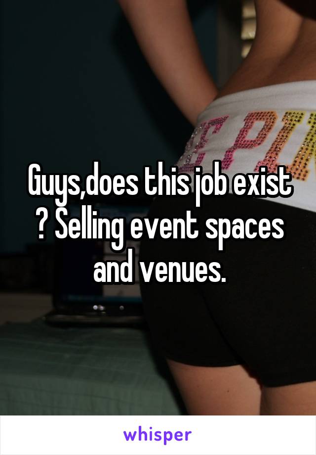 Guys,does this job exist ? Selling event spaces and venues.