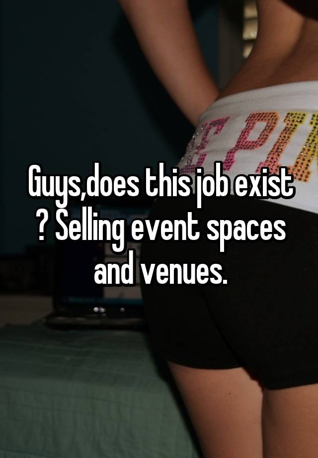 Guys,does this job exist ? Selling event spaces and venues.