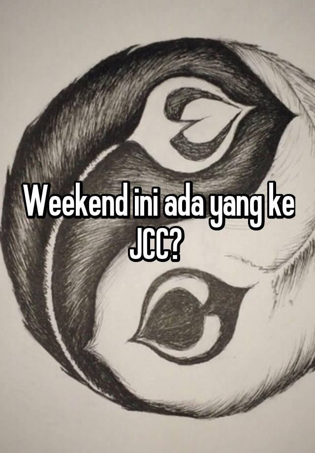 Weekend ini ada yang ke JCC? 