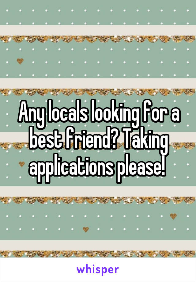 Any locals looking for a best friend? Taking applications please! 