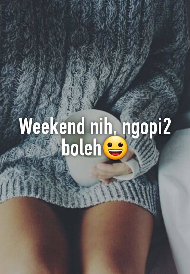 Weekend nih, ngopi2 boleh😀