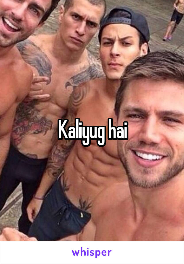 Kaliyug hai