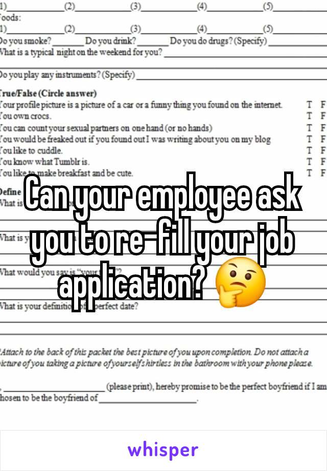 Can your employee ask you to re-fill your job application? 🤔