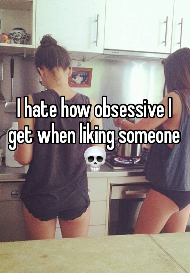 I hate how obsessive I get when liking someone 💀