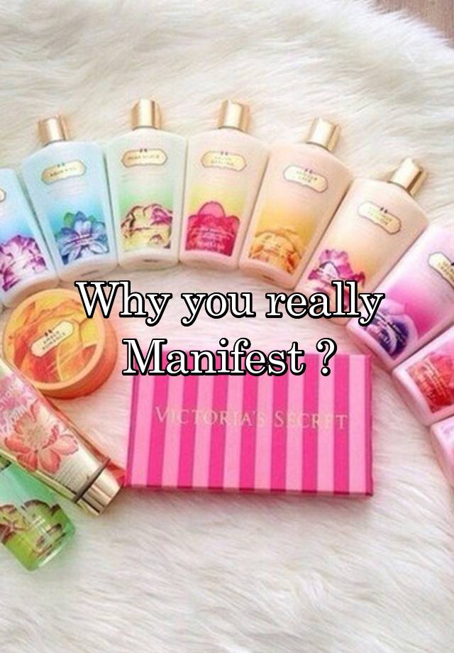 Why you really Manifest ?