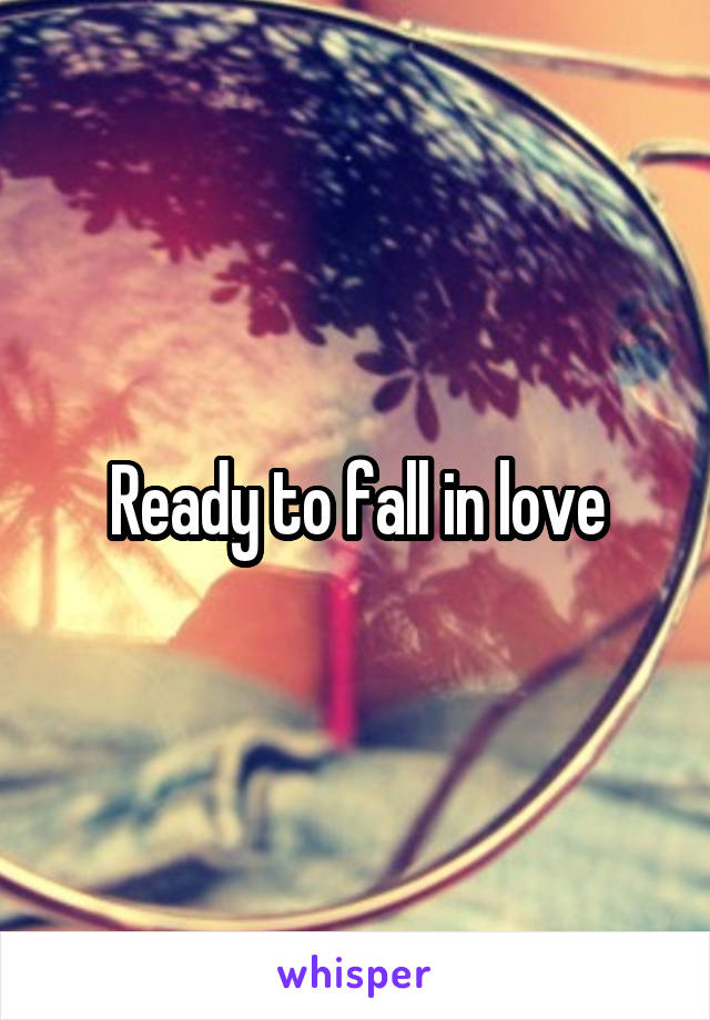 Ready to fall in love