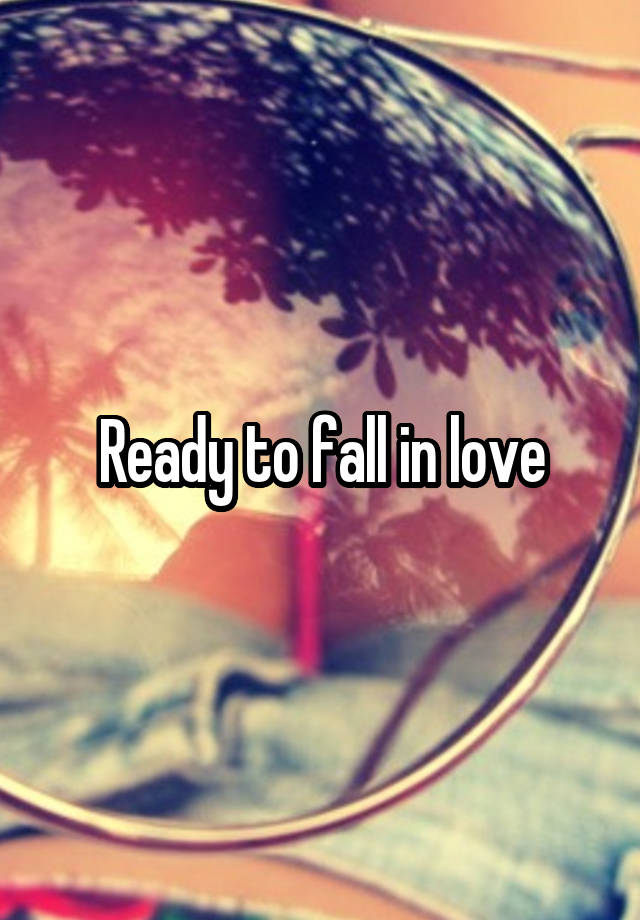 Ready to fall in love