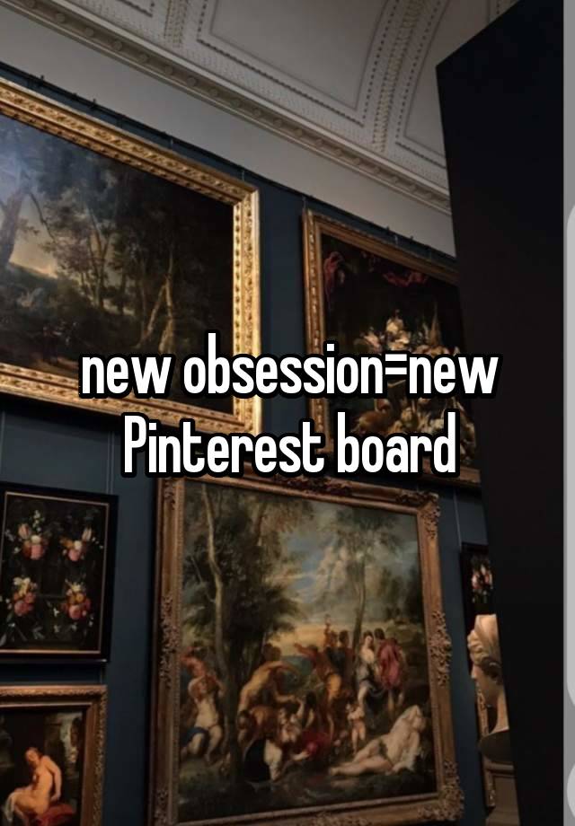 new obsession=new Pinterest board