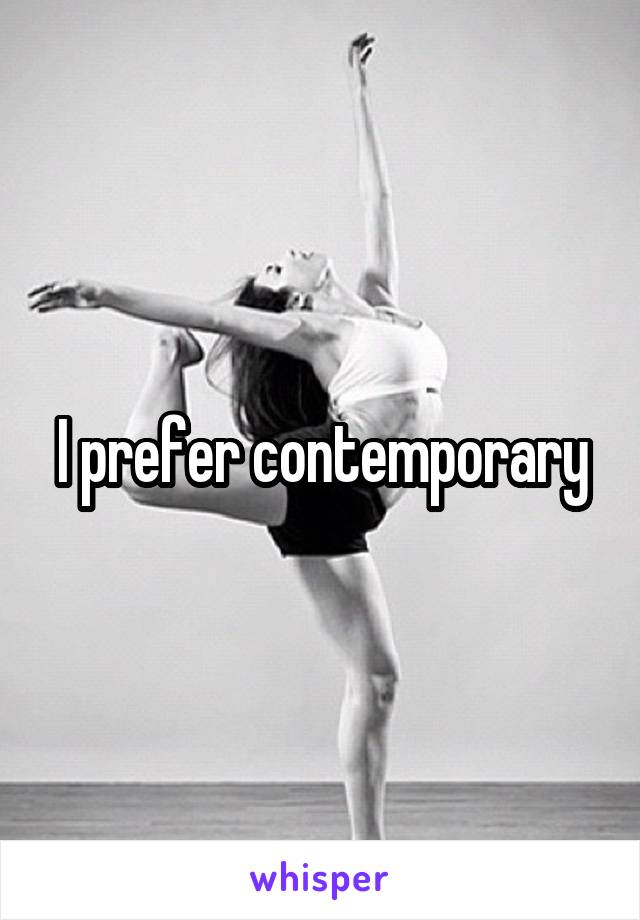 I prefer contemporary