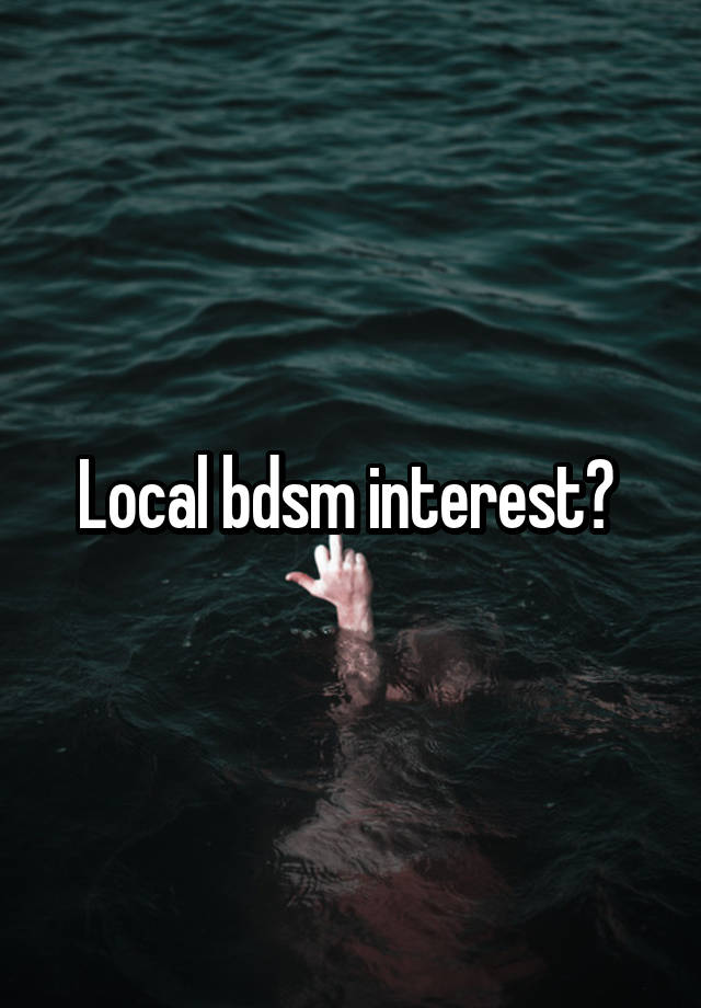 Local bdsm interest? 