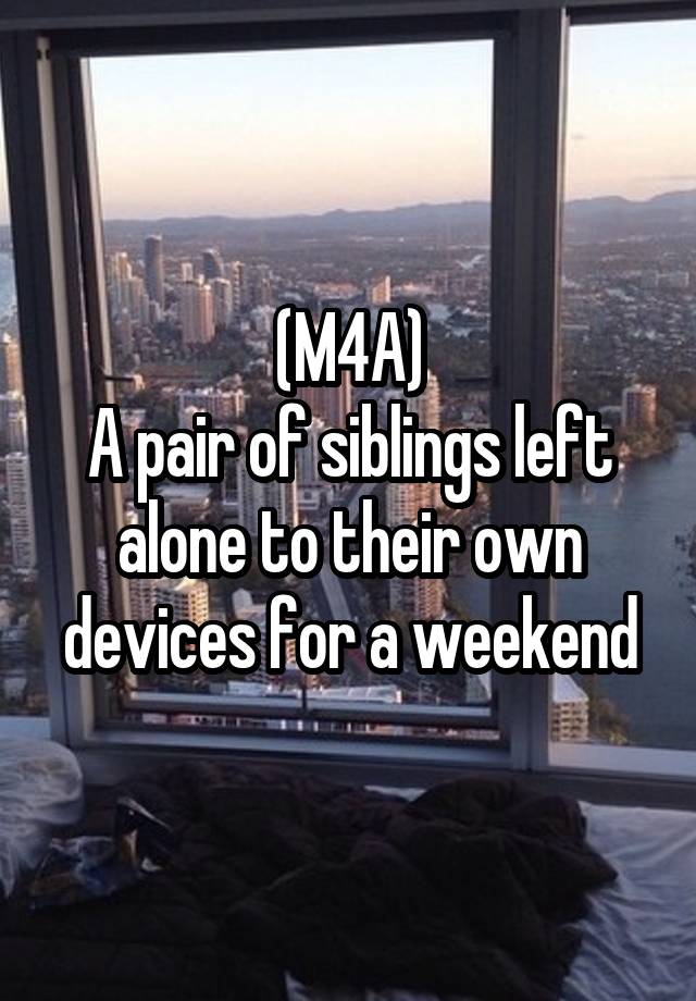 (M4A)
A pair of siblings left alone to their own devices for a weekend