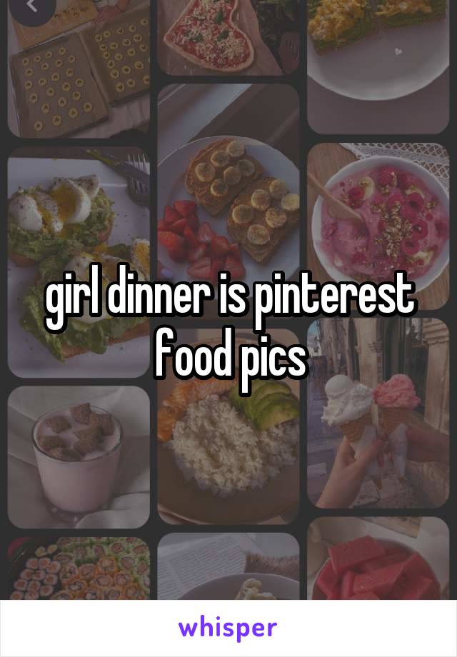 girl dinner is pinterest food pics