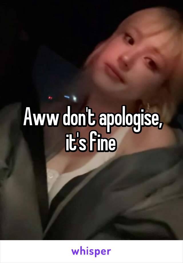 Aww don't apologise, it's fine 