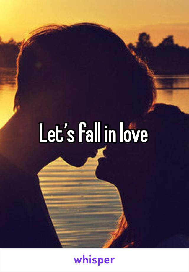 Let’s fall in love 