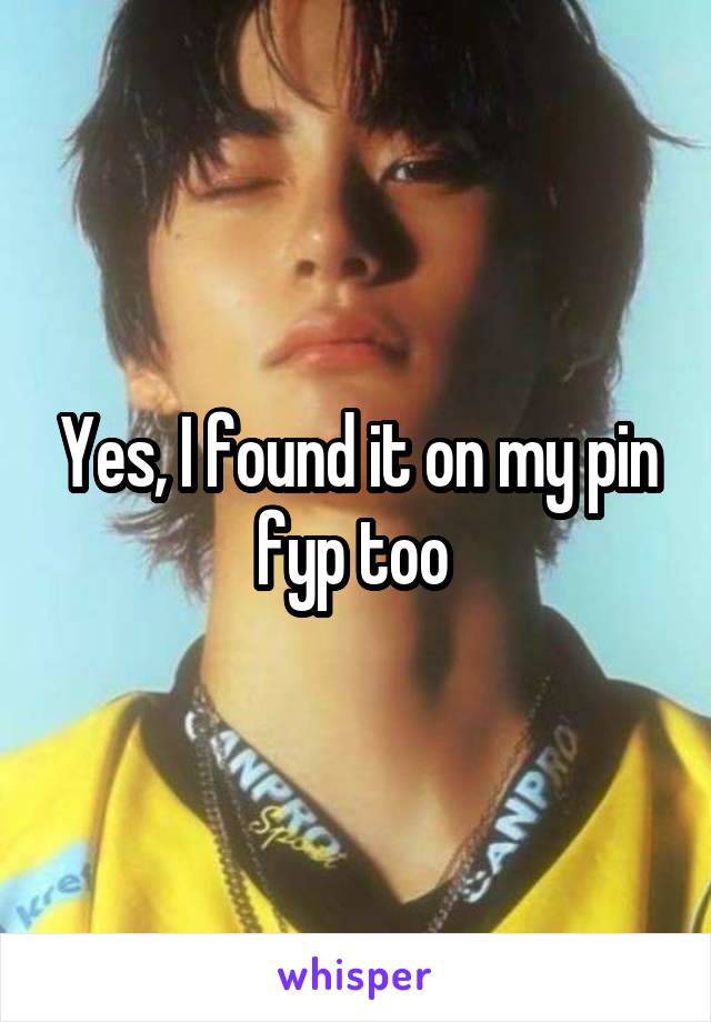 Yes, I found it on my pin fyp too 