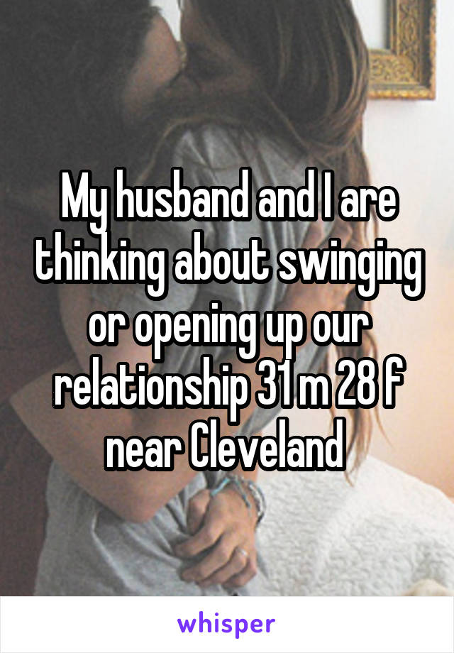 My husband and I are thinking about swinging or opening up our relationship 31 m 28 f near Cleveland 
