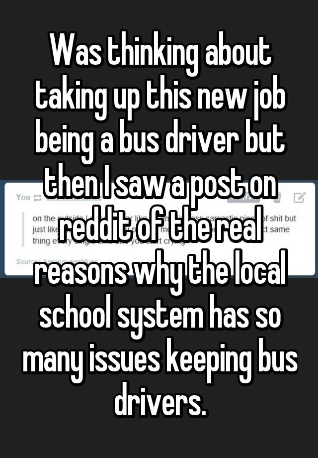 Was thinking about taking up this new job being a bus driver but then I saw a post on reddit of the real reasons why the local school system has so many issues keeping bus drivers.