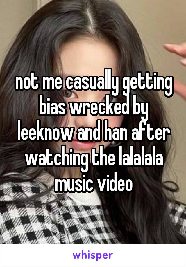 not me casually getting bias wrecked by leeknow and han after watching the lalalala music video