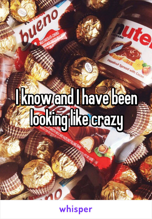 I know and I have been looking like crazy