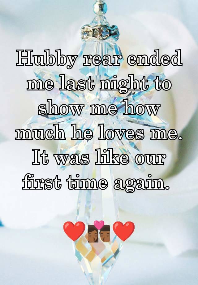 Hubby rear ended me last night to show me how much he loves me. It was like our first time again. 

❤️👩🏾‍❤️‍💋‍👨🏾❤️