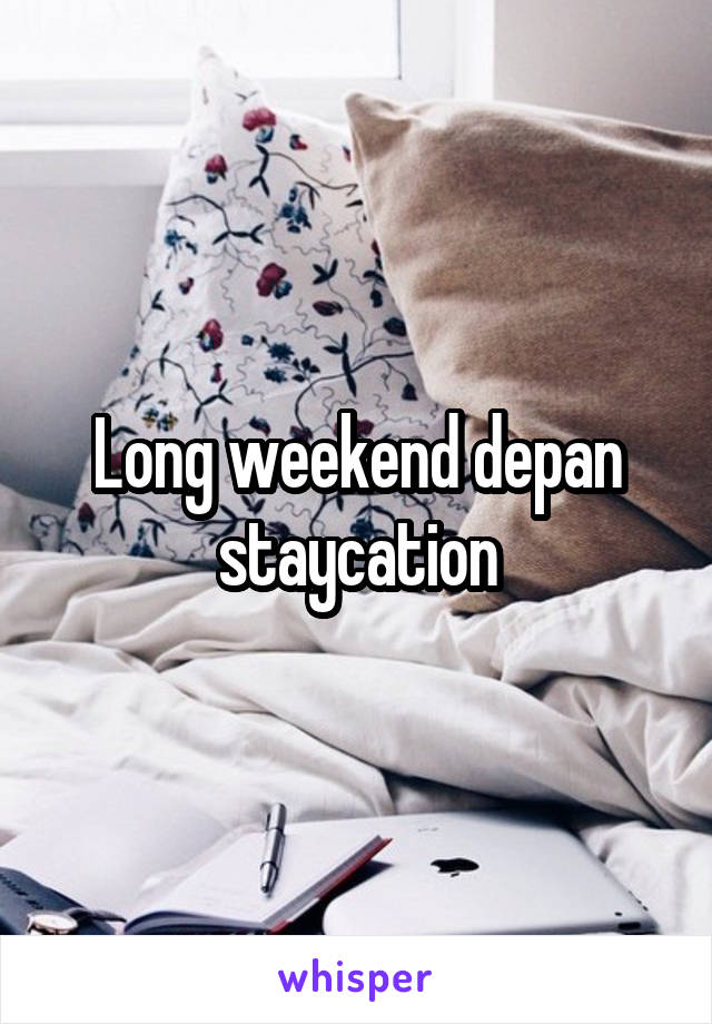 Long weekend depan staycation