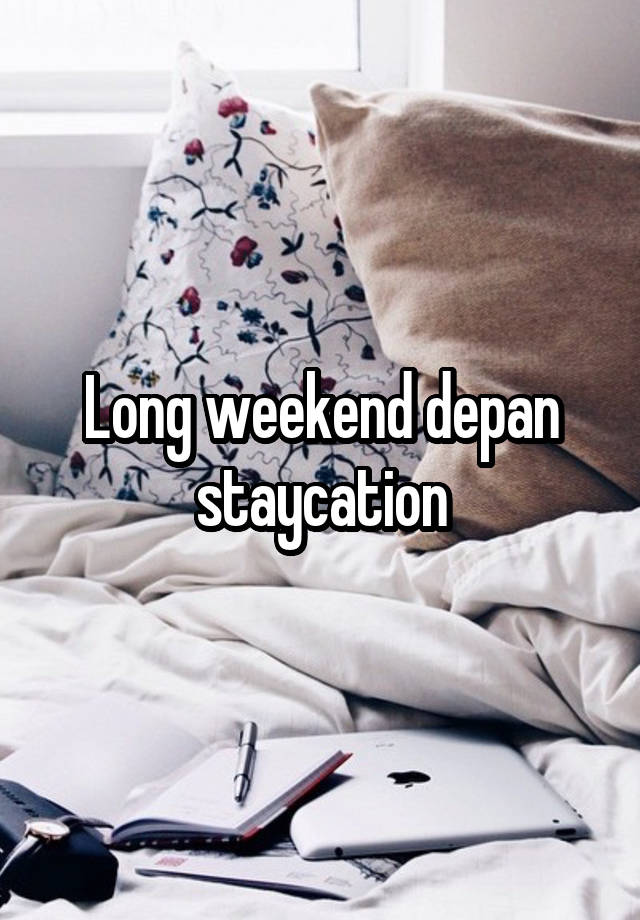 Long weekend depan staycation