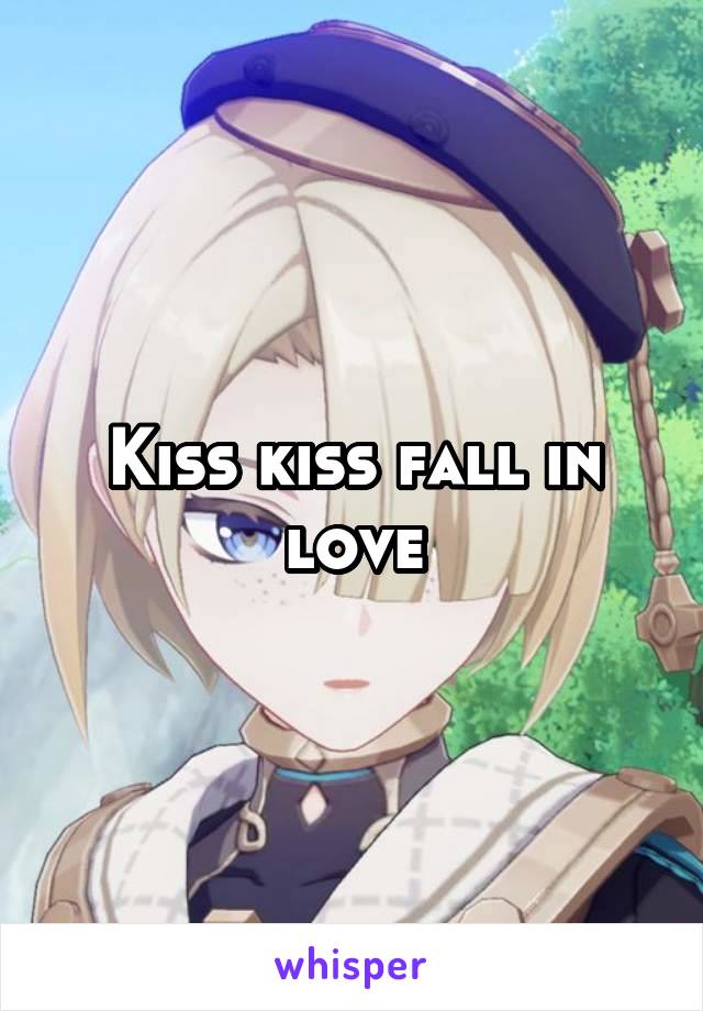 Kiss kiss fall in love