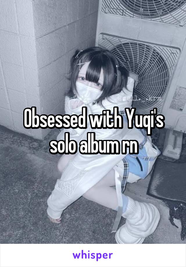 Obsessed with Yuqi's solo album rn