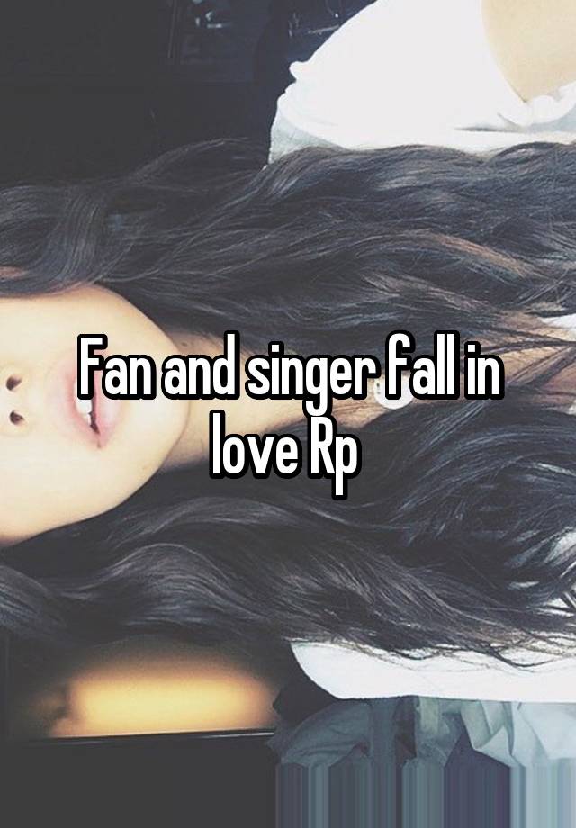 Fan and singer fall in love Rp 