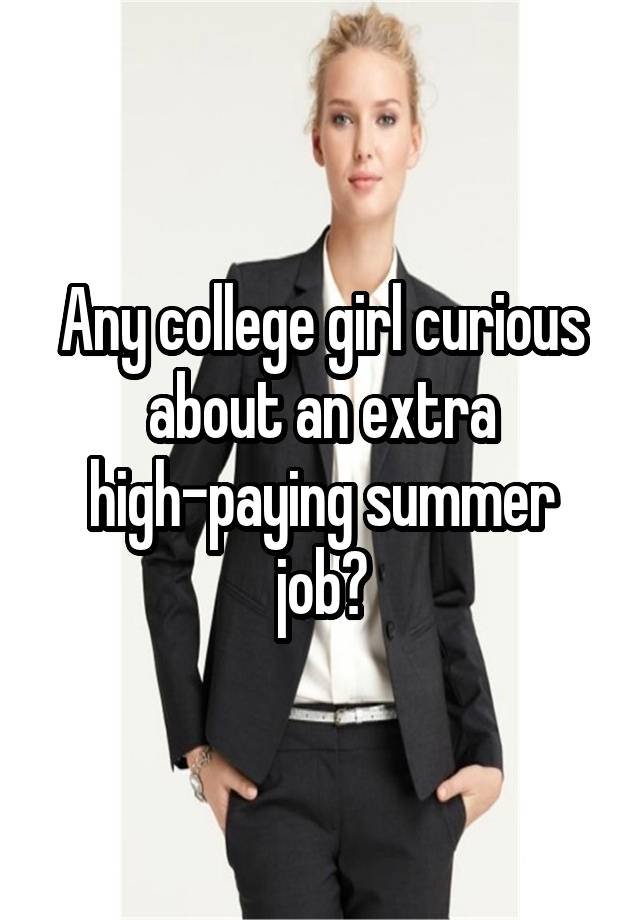 Any college girl curious about an extra high-paying summer job?