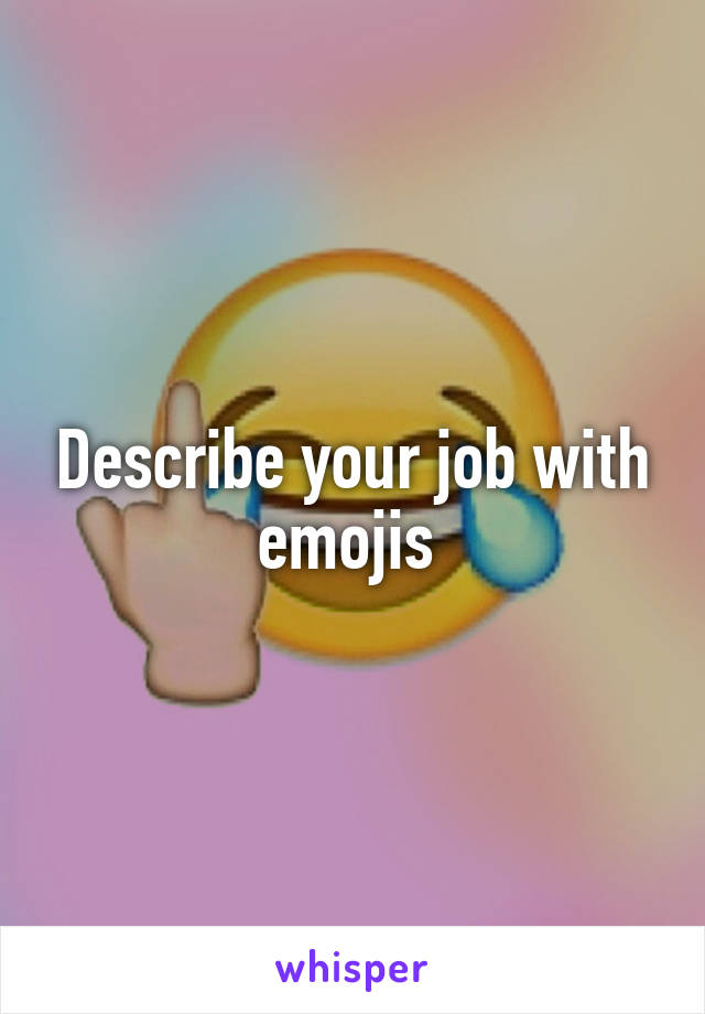 Describe your job with emojis 